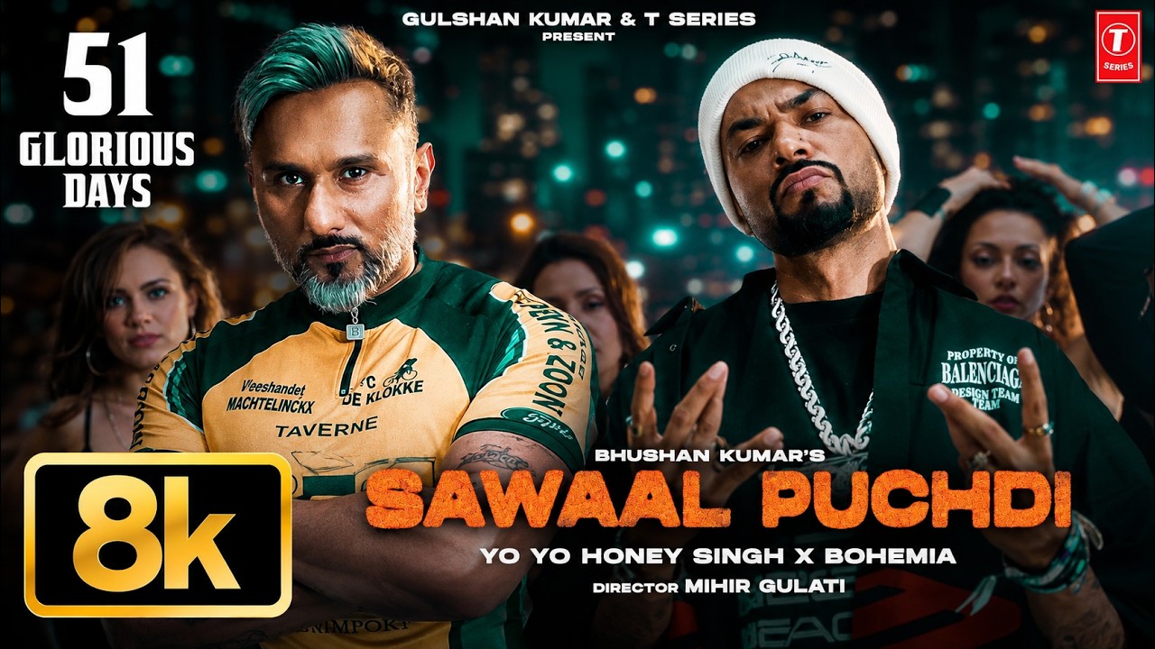 Sawaal Puchdi 8K Full Video | Yo Yo Honey Singh | Bohemia | 51 Glorious Days | Bhushan Kumar