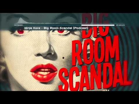 Ninja Kore - Big Room Scandal (Podcast)
