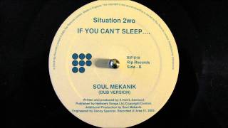 Situation 2wo If You Can't Sleep.... Soul Mekanik Dub Version