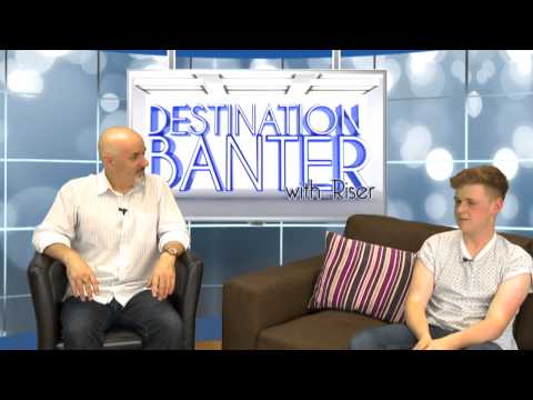 Destination Banter Caolan Dooley 9th July 2014