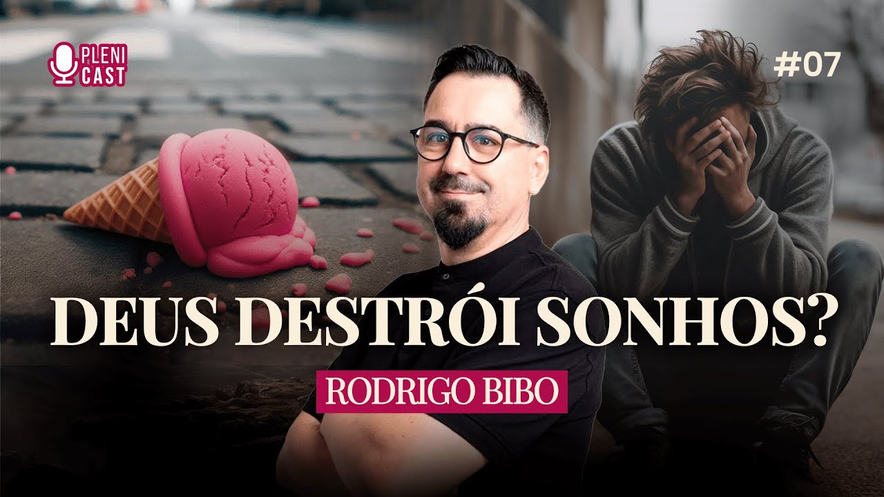 Deus destrói sonhos? Com Rodrigo Bibo (BiboTalk) | PLENICAST #07