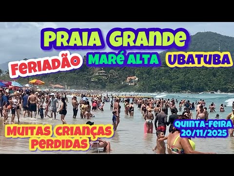 UBATUBA PRAIA GRANDE NO FERIADÃO, MUITAS CRIANÇAS PERDIDAS E MARÉ ALTA QUINTA-FEIRA 20/11/2025