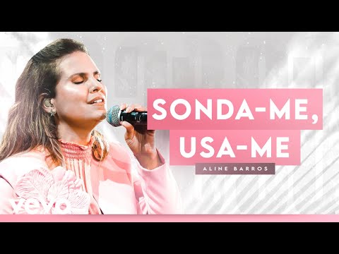 Aline Barros - Sonda-me Usa-me (Ao Vivo)