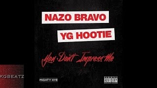 Nazo Bravo ft. YG Hootie - You Dont Impress Me [New 2015]
