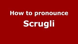 How to pronounce Scrugli