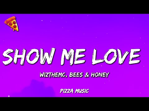 WizTheMc, bees & honey - Show Me Love (Lyrics)