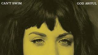 Can&#39;t Swim  &quot;God Awful&quot;