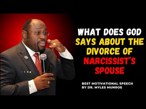 What God Says About Divorcing a Narcissistic Spouse: Insights Inspired by Myles Munroe