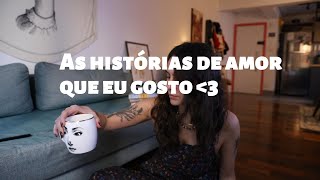 As histórias de amor que eu gosto