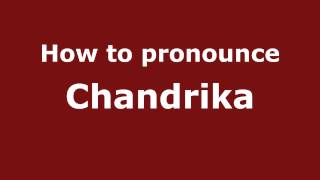 How to pronounce Chandrika
