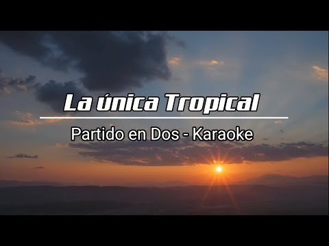 La única Tropical - Partido en Dos KARAOKE