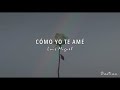 Luis Miguel - Cómo Yo Te Amé (Letra) ♡