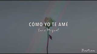 Luis Miguel - Cómo Yo Te Amé (Letra) ♡