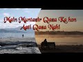 Main Muntazir Qaza Ka Hon Ati Qaza Nhi