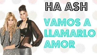 Ha Ash - Vamos A Llamarlo Amor / Letra