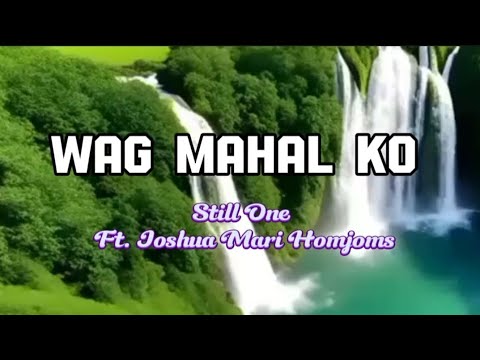 Wag Mahal Ko | Still One Ft. Joshua Mari Homjoms ( Lyrics )
