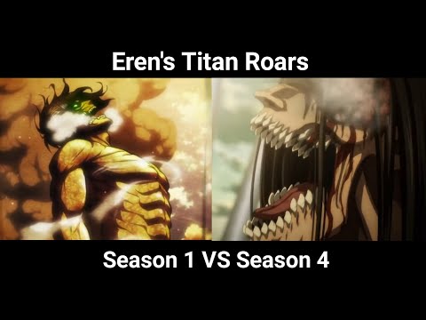 Eren's Titan Roars season 1 VS season 4