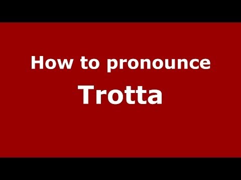How to pronounce Trotta