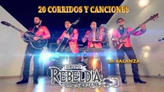 Grupo Rebeldia - La Balanza (20 Corridos y Canciones 2014)
