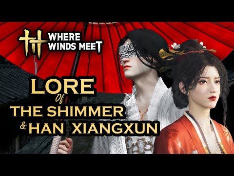 Where Winds Meet Story - Lore of The Shimmer & Han Xiangxun