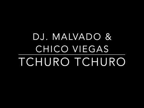 Dj. Malvado & Chico Viegas - Tchuro Tchuro