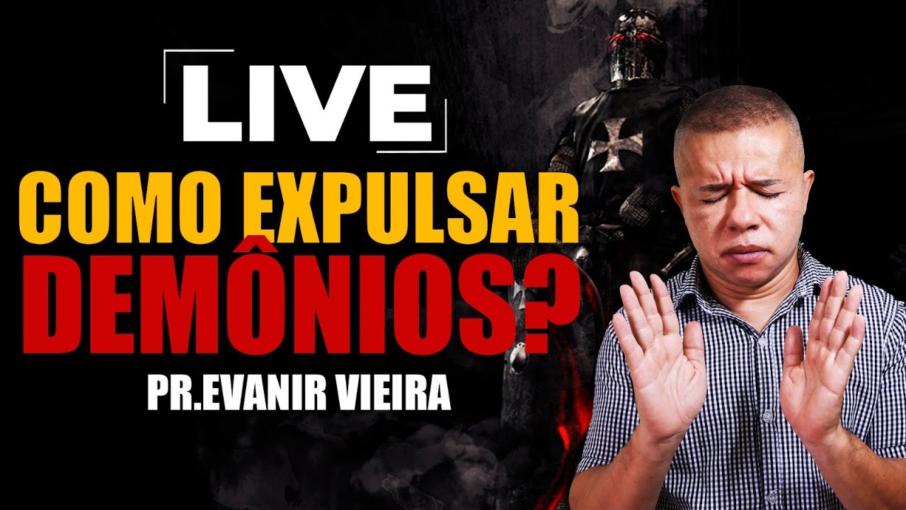 Live como expulsar demônios com o Pastor Evanir Vieira