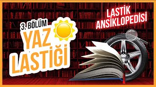 Lastik Ansiklopedisi 3. Bölüm - Yaz Lastiği