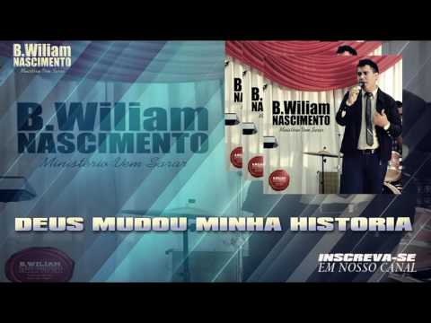 Deus Mudou Minha História - B.Wiliam Nascimento