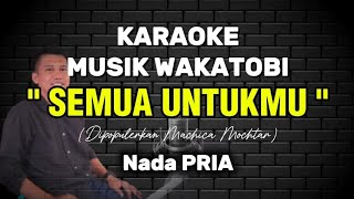 Download lagu KARAOKE DANGDUT WAKATOBI - SEMUA UNTUKMU - NADA PRIA - MACHICA MOCHTAR mp3