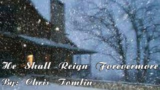 Chris Tomlin - He Shall Reign Forevermore (Remastered) Lyric Video