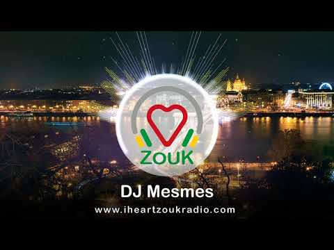 I Heart Zouk Radio presents : DJ Mesmes