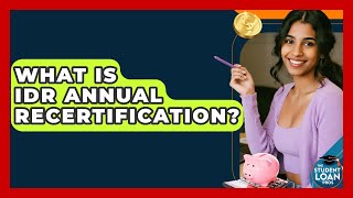 What Is IDR Annual Recertification - The Student Loan Pros
