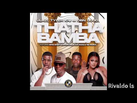 uLazi, Tyler ICU x DBN Gogo - THATHA BAMBA(feat. Mpho Spizzy, Nation-365, El-Kay MusiQ & Tee Taurus)
