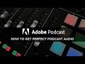 How to get perfect podcast audio - Adobe Podcast AI