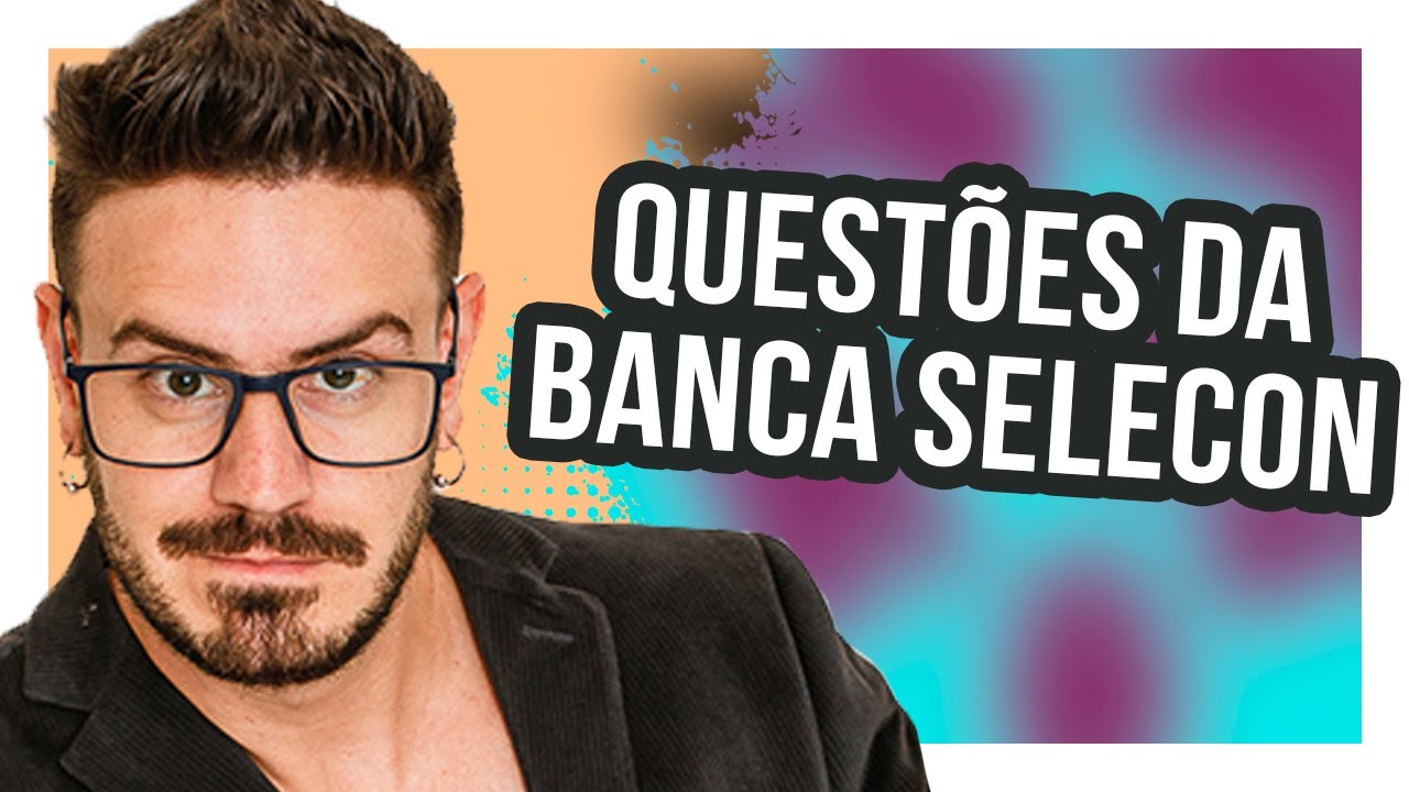 Questões comentadas banca SELECON
