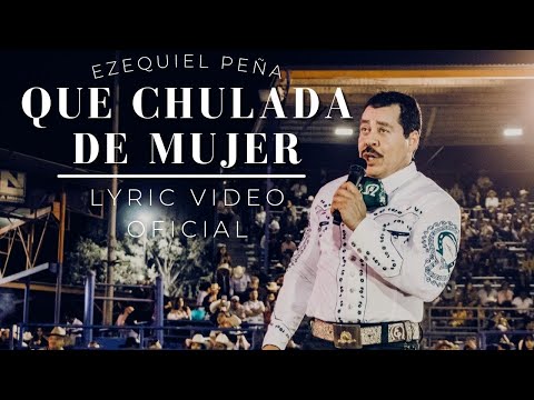 Que Chulada de Mujer - Ezequiel Peña (Lyric Video Oficial)