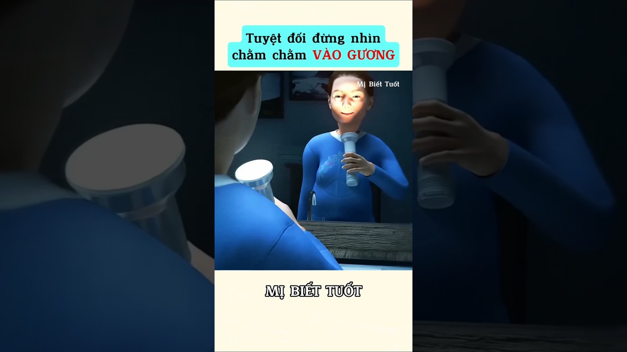 Tuyệt đối đừng nhìn chằm chằm vào gương