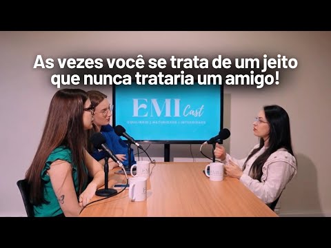 TROQUE A AUTOCRÍTICA PELA AUTOCOMPAIXÃO QUE IMPULSIONA | Cortes EMICast