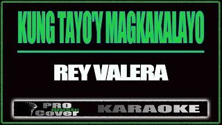 Kung tayo&#39;y magkakalayo - REY VALERA (KARAOKE)