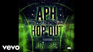 APH - Hop Out (Audio) ft. Jazz Lazer