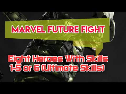 EIGHT HEROES WITH SKILLS 1-5 OR 6 (ULTIMATE SKILLS) - MARVEL FUTURE FIGHT - PART 1