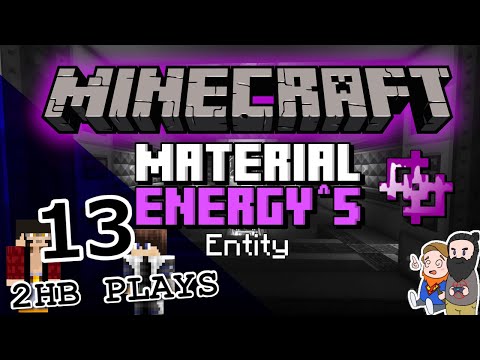 Material Energy^5: Entity - 2HB Plays Part 13 - CREEPERS EVERYWHERE!