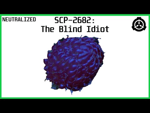 SCP-2682: The Blind Idiot | NEUTRALIZED
