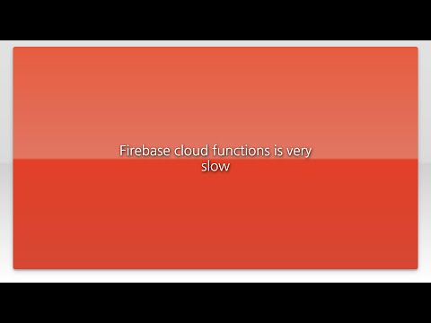 Firebase cloud functions is very slow