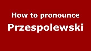 How to pronounce Przespolewski