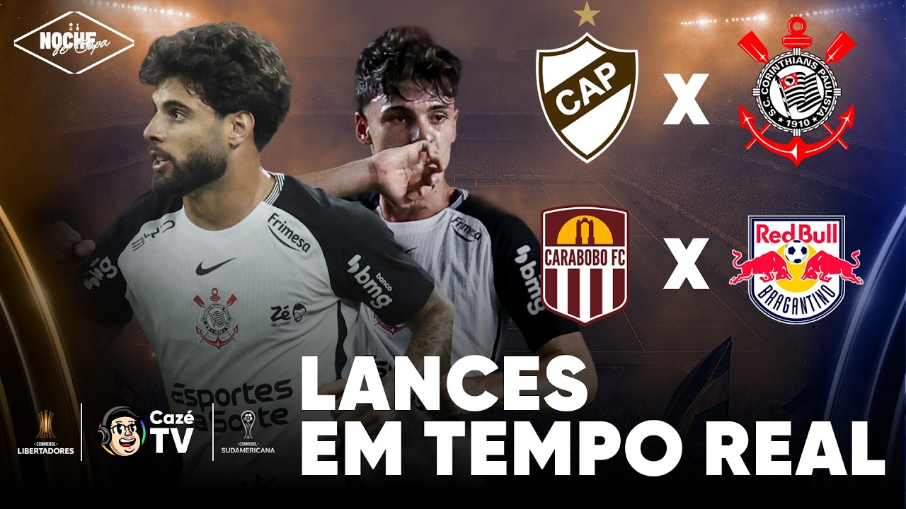 PLATENSE X CORINTHIANS E CARABOBO X RB BRAGANTINO | LANCES EM TEMPO REAL | NOCHE DE COPA