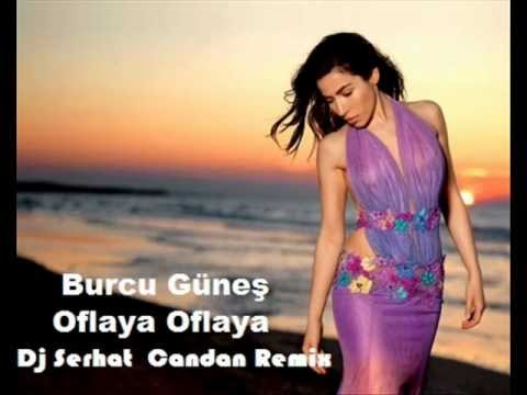 Burcu Güneş - Oflaya Oflaya (Dj Serhat Candan Remix)