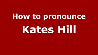 How to pronounce Kates Hill