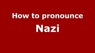 How to pronounce Nazi