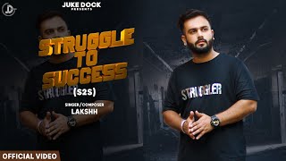 Struggle To Success (S2S) : Lakshh (Official Video